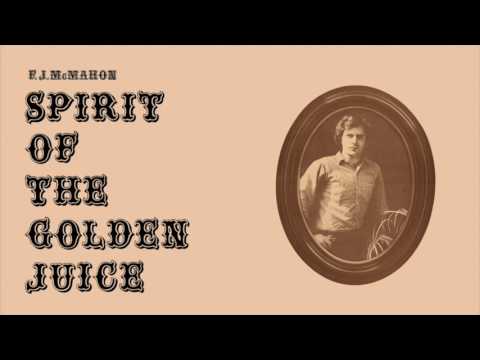 F.J. McMahon – Spirit of the Golden Juice