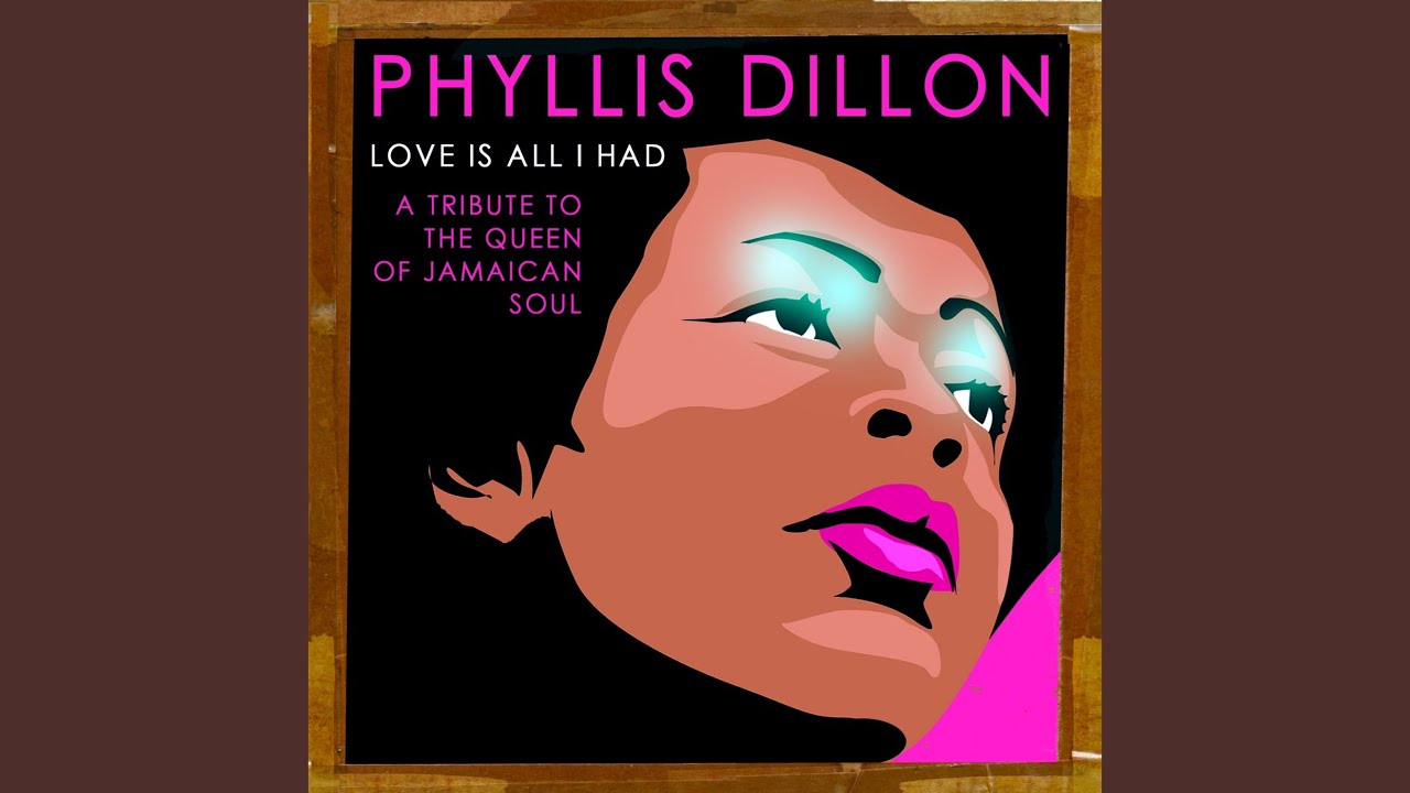 Phillis Dillon Love was all I had